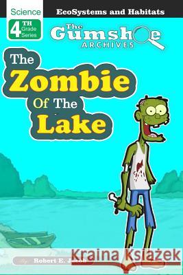 The Gumshoe Archives, Case# 4-5-4109: The Zombie of the Lake Robert E. Jacob 9781450585828