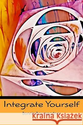 Integrate Yourself Bonnie Baumgartner 9781450585859