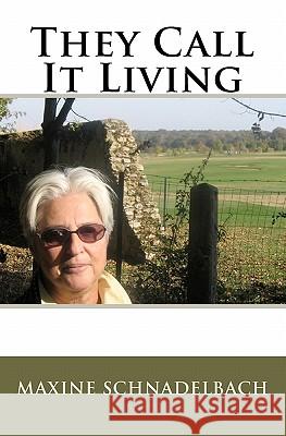 They Call It Living Maxine Schnadelbach 9781450586160 Createspace