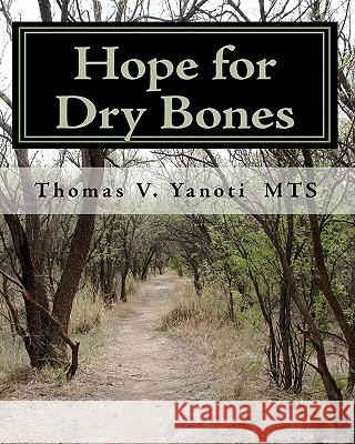 Hope for Dry Bones: Building relationships with God Yanoti Mts, Thomas V. 9781450586528 Createspace