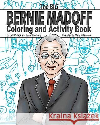 The Big Bernie Madoff Coloring and Activity Book Jeff Pollack Lane Steinberg Maria Villanueva 9781450586948 
