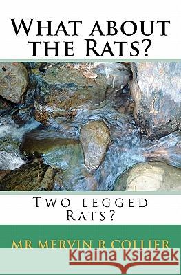 What about the Rats?: Two legged Rats? Collier, Mervin R. 9781450587549 Createspace