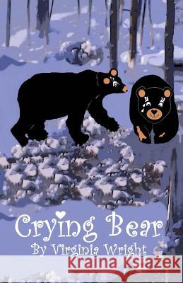 Crying Bear: Yes, Bears Cry Sometimes, Too! Virginia Wright 9781450587945 Createspace