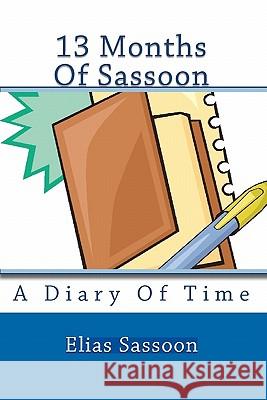 13 Months Of Sassoon: A Diary Of Time Sassoon, Elias 9781450589024 Createspace