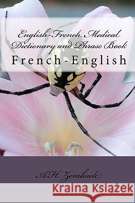 English-French Medical Dictionary and Phrase Book: French-English A. H. Zemback 9781450589680 Createspace
