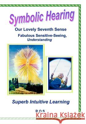 Symbolic Hearing - Our Lovely Seventh Sense: Superb Intuitive Learning Richard Shargel 9781450590105 Createspace