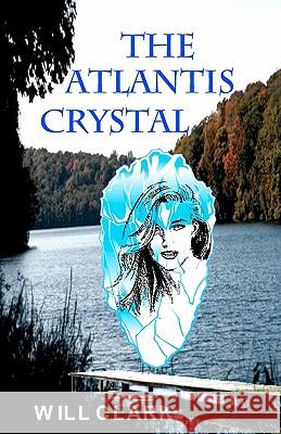 The Atlantis Crystal Will Clark 9781450590488 Createspace