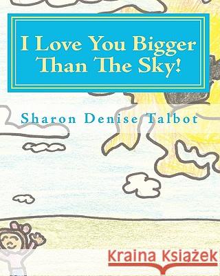 I Love You Bigger Than The Sky! Talbot, Laura Ashley 9781450591119