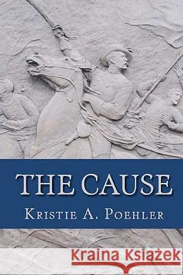 The Cause Kristie A. Poehler 9781450591362