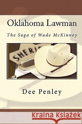 Oklahoma Lawman: The Saga of Wade McKinney Dee Penley 9781450592109