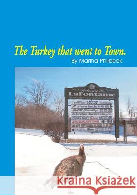 The turkey that went to town: Something about turkeys in general and a story Philbeck, Martha 9781450592710 Createspace