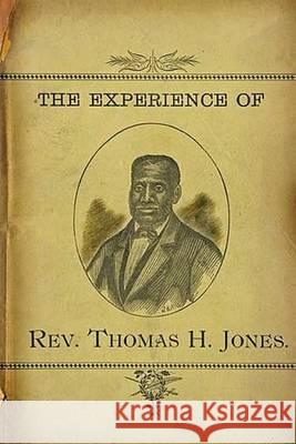 The Experience of Rev.Thomas H. Jones: Who Was A Slave For Forty-Three Years Mitchell, Joe Henry 9781450593144