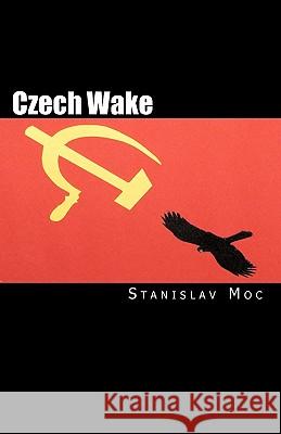 Czech Wake: Fall of the Patriots Stanislav Moc Stanley Dalby 9781450593168 Createspace