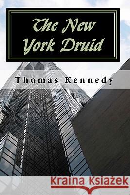 The New York Druid Thomas Kennedy 9781450593380 Createspace