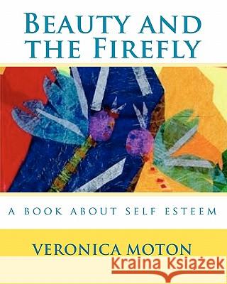 Beauty and the Firefly: a book about self esteem Moton, Veronica Paschal 9781450593519 Createspace