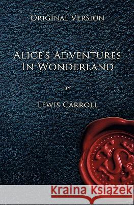 Alice's Adventures in Wonderland - Original Version Lewis Caroll 9781450594905 Createspace