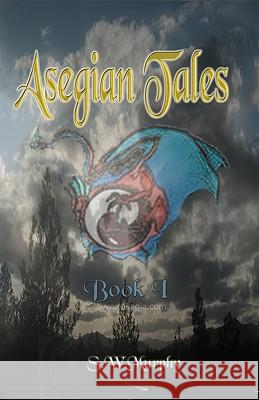 Asegian Tales: May the Seeking, Bring Acceptance S. W. Murphy 9781450595384 Createspace