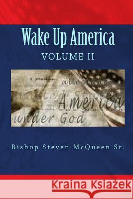 Wake Up America: Volume II Bishop Steven McQuee 9781450595896 Createspace