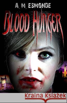 Blood Hunger A. M. Esmonde R. Bond 9781450595971 Createspace