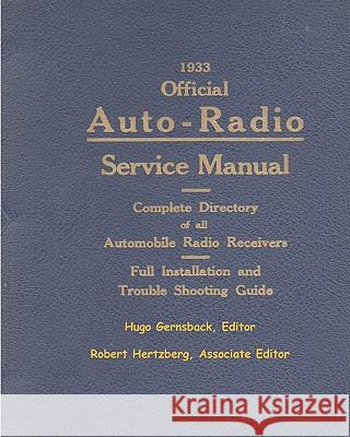 1933 Official Auto-Radio Service Manual: Complete Directory of all Automobile Radio Receivers Hertzberg, Robert 9781450596947 Createspace