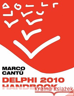 Delphi 2010 Handbook: A Guide to the New Features of Delphi 2010; Upgrading from Delphi 2009 Marco Cant 9781450597265 