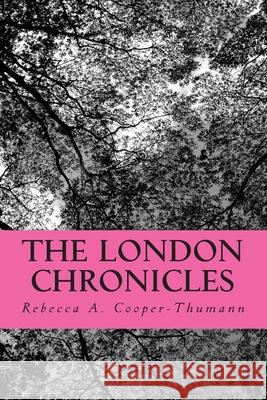 The London Chronicles Rebecca A. Cooper-Thumann 9781450598095 Createspace