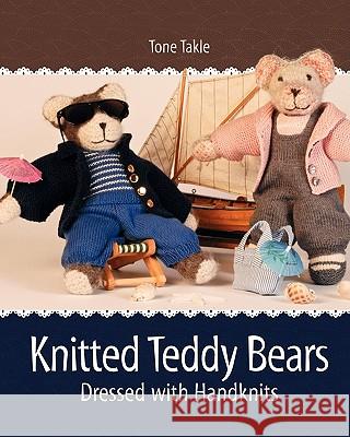 Knitted Teddy Bears: Dressed with Handknits Tone Takle Tove Balas Sidsel Jrgensen 9781450598965 Createspace