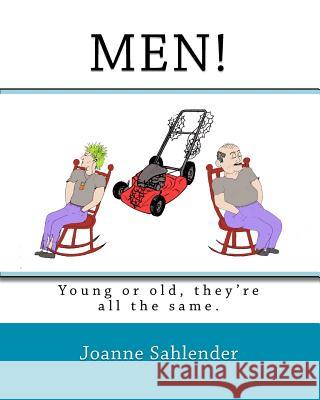 Men!: young or old, they're all the same. Ferreri, Rob 9781450599337 Createspace