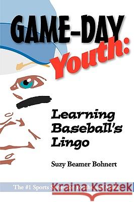 Game-Day Youth: Learning Baseball's Lingo (Game-Day Youth Sports Series Suzy Beamer Bohnert 9781450709521 