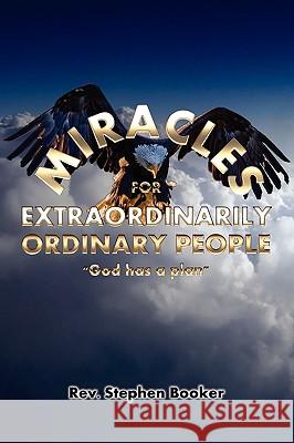 Miracles for Extraordinarily Ordinary People Rev Stephen Booker 9781450719032