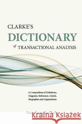 Clarke's Dictionary of Transactional Analysis Susan Legender Clarke 9781450720168