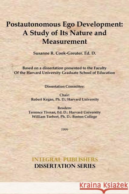 Postautonomous Ego Development: A Study of Its Nature and Measurement Cook-Greuter, Susanne 9781450725156 Integral Publishers