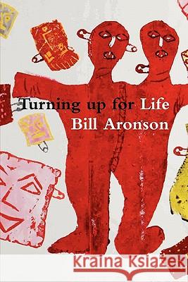 Turning up for Life Bill Aronson 9781450725200