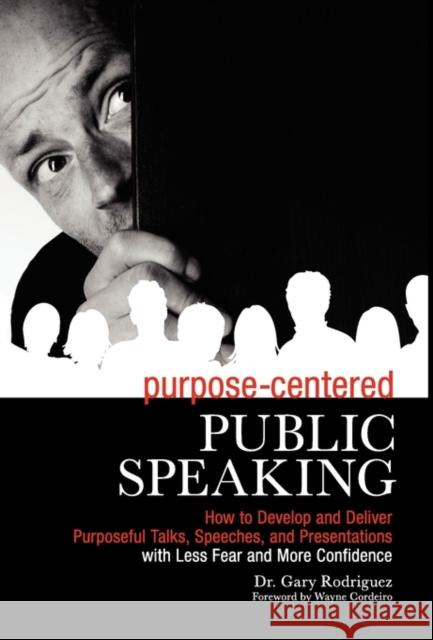 Purpose-Centered Public Speaking Rodriguez, Gary 9781450727082