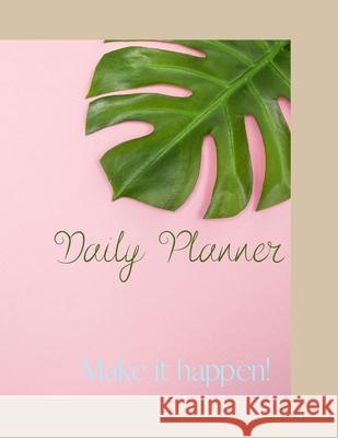 Make it happen!: Daily Planner Catalina Lulurayoflife 9781450740616 Lulurayoflife