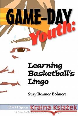 Game-Day Youth: Learning Basketball's Lingo (Game-Day Youth Sports Series) Suzy Beamer Bohnert 9781450760553 B&B Publishing