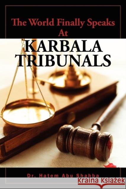 The World Finally Speaks at Karbala Tribunals Abu Shahba, Hatem 9781450765169 Jerrmein Abu Shahba