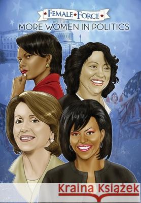 Female Force: More Women in Politics - Sonia Sotomayor, Michelle Obama, Nancy Pelosi & Condoleezza Rice. Various                                  Various 9781450768207 Bluewater Productions