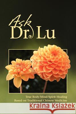 Ask Dr. Lu Nan Lu 9781450772747 Tao of Healing