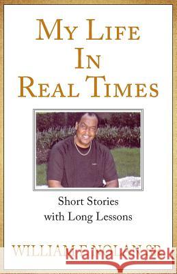 My Life in Real Times Sr. William Floyd Nolan 9781450783101 Toni Hatton Productions