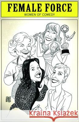 Female Force: Women in Comedy - Betty White, Kathy Griffin, Rosie O'Donnell & Ellen DeGeneres Various   9781450784498 Independent Publisher