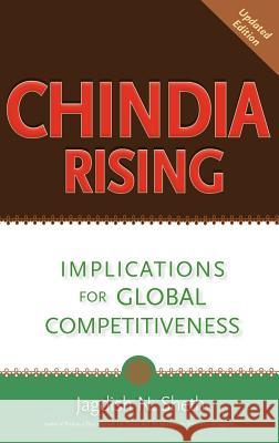 Chindia Rising: Implications for Global Competitiveness Prof Jagdish N Sheth, Ph.D.   9781450787987 Incore Publishing LLC
