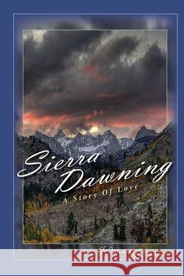 Sierra Dawning: A Story of Love William Walthall 9781450788175 Independent Publisher