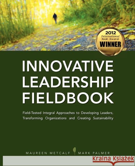 Innovative Leadership Fieldbook Maureen Metcalf Mark Palmer 9781450791762