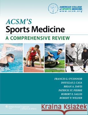 Acsm's Sports Medicine: A Comprehensive Review O'Connor, Francis G. 9781451104257 LIPPINCOTT WILLIAMS & WILKINS
