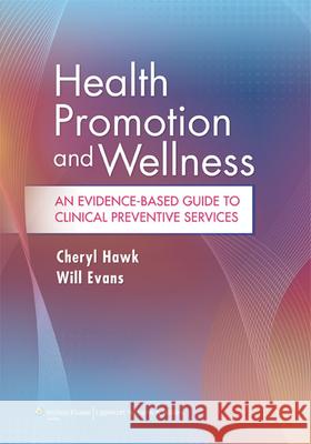 Health Promotion and Wellness: An Evidence-Based Guide to Clinical Preventive Services Hawk, Cheryl 9781451120233 0