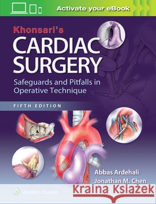 Khonsari's Cardiac Surgery: Safeguards and Pitfalls in Operative Technique Abbas Ardehali 9781451183689 Lippincott Williams and Wilkins