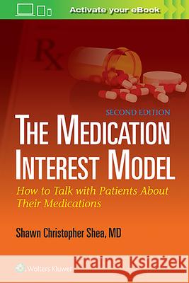 The Medication Interest Model: How to Talk with Patients about Their Medications Shea 9781451185201 Lippincott Williams & Wilkins