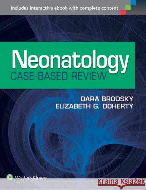 Neonatology Case-Based Review Brodsky                                  Dara Brodsky Elizabeth Doherty 9781451190663 Lippincott Williams & Wilkins