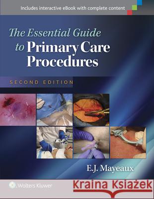 The Essential Guide to Primary Care Procedures E   J Mayeaux 9781451191868 LIPPINCOTT WILLIAMS & WILKINS